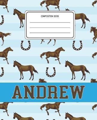 Composition Book Andrew: Horses Animal Pattern Composition Book Name Andrew Personalized Lined Wide Rule Notebook for Boys Kids Back to School Preschool Kindergarten and Elementary Grades K-2
