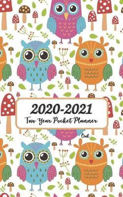 2020-2021 Owl Two Year Pocket Planner: 2-Year 24 Months Calendar Planner Boost Productivity, Achieve Big Goals. Get Organized. Get Focused. Daily, Weekly, Monthly Agenda Discover Your Best You This Year