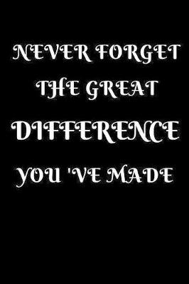 Never Forget The Great Difference You've Made: Funny Novelty Appreciation Gifts For Medical Assistants, Doctors, Nurses and Other Medical Professionals (Alternative to cards)