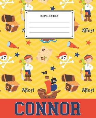 Composition Book Connor: Pirates Pattern Composition Book Name Connor Personalized Lined Wide Rule Notebook for Boys Kids Back to School Preschool Kindergarten and Elementary Grades K-2