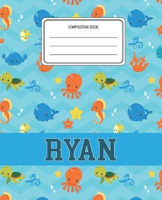 Composition Book Ryan: Ocean Sea Animals Pattern Composition Book Name Ryan Personalized Lined Wide Rule Notebook for Boys Kids Back to School Preschool Kindergarten and Elementary Grades K-2