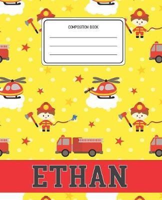Composition Book Ethan: Firefighter Fireman Pattern Composition Book Name Ethan Personalized Lined Wide Rule Notebook for Boys Kids Back to School Preschool Kindergarten and Elementary Grades K-2