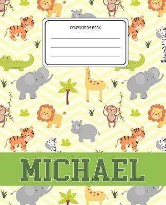 Composition Book Michael: Lion Safari Animals Pattern Composition Book Name Michael Personalized Lined Wide Rule Notebook for Boys Kids Back to School Preschool Kindergarten and Elementary Grades K-2