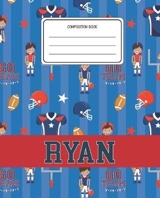Composition Book Ryan: Football Pattern Composition Book Name Ryan Personalized Lined Wide Rule Notebook for Boys Kids Back to School Preschool Kindergarten and Elementary Grades K-2