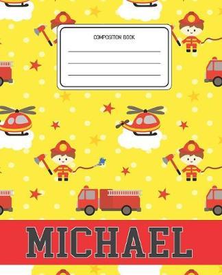Composition Book Michael: Firefighter Fireman Pattern Composition Book Name Michael Personalized Lined Wide Rule Notebook for Boys Kids Back to School Preschool Kindergarten and Elementary Grades K-2