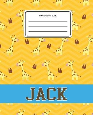 Composition Book Jack: Giraffe Animal Pattern Composition Book Name Jack Personalized Lined Wide Rule Notebook for Boys Kids Back to School Preschool Kindergarten and Elementary Grades K-2