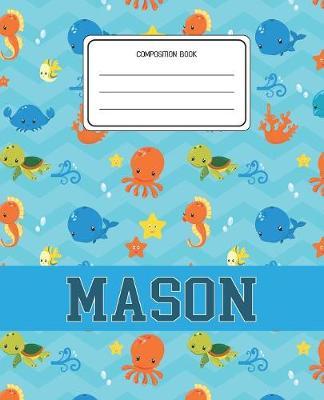Composition Book Mason: Ocean Sea Animals Pattern Composition Book Name Mason Personalized Lined Wide Rule Notebook for Boys Kids Back to School Preschool Kindergarten and Elementary Grades K-2