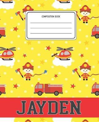 Composition Book Jayden: Firefighter Fireman Pattern Composition Book Name Jayden Personalized Lined Wide Rule Notebook for Boys Kids Back to School Preschool Kindergarten and Elementary Grades K-2
