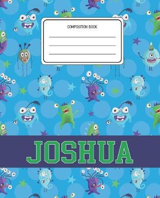 Composition Book Joshua: Monsters Pattern Composition Book Name Joshua Personalized Lined Wide Rule Notebook for Boys Kids Back to School Preschool Kindergarten and Elementary Grades K-2