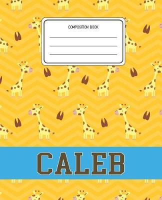 Composition Book Caleb: Giraffe Animal Pattern Composition Book Name Caleb Personalized Lined Wide Rule Notebook for Boys Kids Back to School Preschool Kindergarten and Elementary Grades K-2