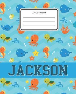 Composition Book Jackson: Ocean Sea Animals Pattern Composition Book Name Jackson Personalized Lined Wide Rule Notebook for Boys Kids Back to School Preschool Kindergarten and Elementary Grades K-2