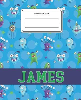 Composition Book James: Monsters Pattern Composition Book Name James Personalized Lined Wide Rule Notebook for Boys Kids Back to School Preschool Kindergarten and Elementary Grades K-2
