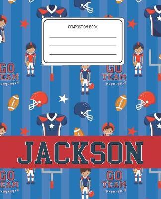 Composition Book Jackson: Football Pattern Composition Book Name Jackson Personalized Lined Wide Rule Notebook for Boys Kids Back to School Preschool Kindergarten and Elementary Grades K-2