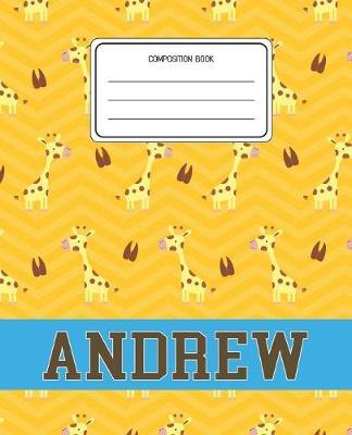Composition Book Andrew: Giraffe Animal Pattern Composition Book Name Andrew Personalized Lined Wide Rule Notebook for Boys Kids Back to School Preschool Kindergarten and Elementary Grades K-2