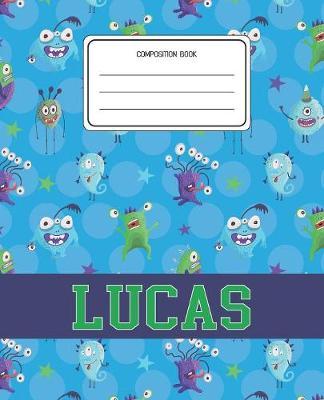 Composition Book Lucas: Monsters Pattern Composition Book Name Lucas Personalized Lined Wide Rule Notebook for Boys Kids Back to School Preschool Kindergarten and Elementary Grades K-2