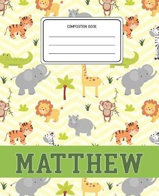 Composition Book Matthew: Lion Safari Animals Pattern Composition Book Name Matthew Personalized Lined Wide Rule Notebook for Boys Kids Back to School Preschool Kindergarten and Elementary Grades K-2