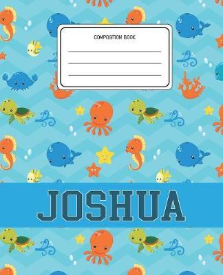 Composition Book Joshua: Ocean Sea Animals Pattern Composition Book Name Joshua Personalized Lined Wide Rule Notebook for Boys Kids Back to School Preschool Kindergarten and Elementary Grades K-2