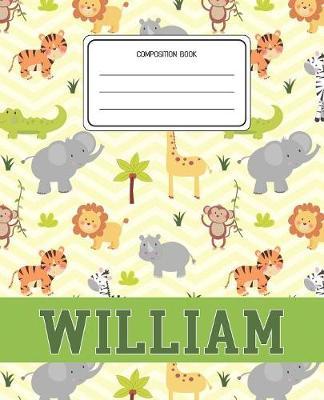 Composition Book William: Lion Safari Animals Pattern Composition Book Name William Personalized Lined Wide Rule Notebook for Boys Kids Back to School Preschool Kindergarten and Elementary Grades K-2