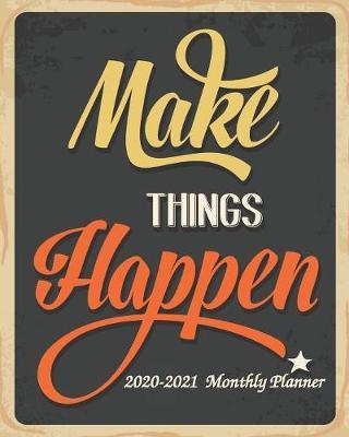 Make Things Happen 2020-2021 Monthly Planner: 24 Months Calendar Planner - See it Bigger Monthly Schedule Organizer - Agenda Planner - Goal Planner, Better Performance, Bigger Results