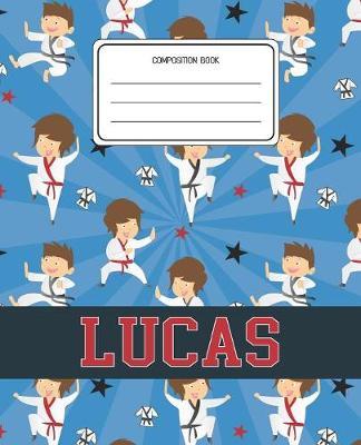 Composition Book Lucas: Martial Arts Pattern Composition Book Name Lucas Personalized Lined Wide Rule Notebook for Boys Kids Back to School Preschool Kindergarten and Elementary Grades K-2