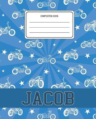 Composition Book Jacob: Motorcycles Pattern Composition Book Name Jacob Personalized Lined Wide Rule Notebook for Boys Kids Back to School Preschool Kindergarten and Elementary Grades K-2