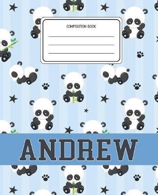 Composition Book Andrew: Panda Bear Animal Pattern Composition Book Name Andrew Personalized Lined Wide Rule Notebook for Boys Kids Back to School Preschool Kindergarten and Elementary Grades K-2