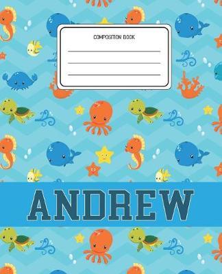 Composition Book Andrew: Ocean Sea Animals Pattern Composition Book Name Andrew Personalized Lined Wide Rule Notebook for Boys Kids Back to School Preschool Kindergarten and Elementary Grades K-2