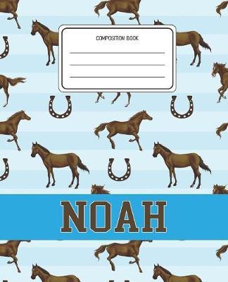 Composition Book Noah: Horses Animal Pattern Composition Book Name Noah Personalized Lined Wide Rule Notebook for Boys Kids Back to School Preschool Kindergarten and Elementary Grades K-2