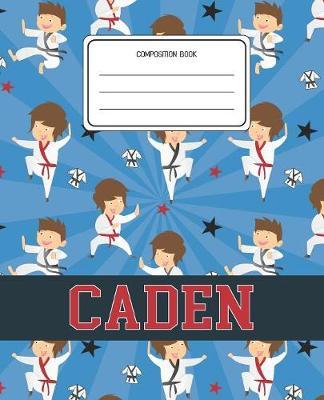 Composition Book Caden: Martial Arts Pattern Composition Book Name Caden Personalized Lined Wide Rule Notebook for Boys Kids Back to School Preschool Kindergarten and Elementary Grades K-2