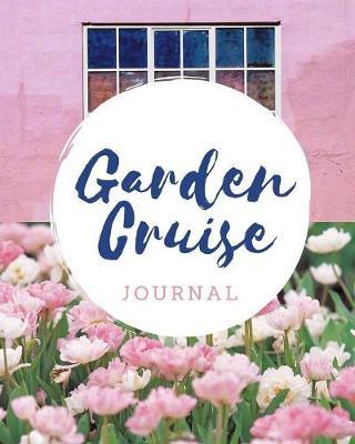 Garden Cruise Journal: Cruise Port and Excursion Organizer, Travel Vacation Notebook, Packing List Organizer, Trip Planning Diary, Itinerary Activity Agenda, Countdown Is On.