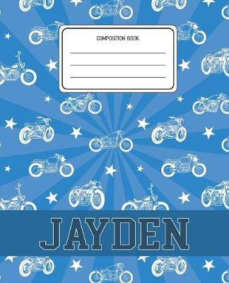 Composition Book Jayden: Motorcycles Pattern Composition Book Name Jayden Personalized Lined Wide Rule Notebook for Boys Kids Back to School Preschool Kindergarten and Elementary Grades K-2