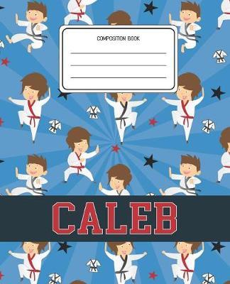 Composition Book Caleb: Martial Arts Pattern Composition Book Name Caleb Personalized Lined Wide Rule Notebook for Boys Kids Back to School Preschool Kindergarten and Elementary Grades K-2
