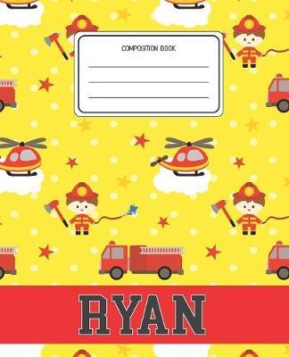 Composition Book Ryan: Firefighter Fireman Pattern Composition Book Name Ryan Personalized Lined Wide Rule Notebook for Boys Kids Back to School Preschool Kindergarten and Elementary Grades K-2