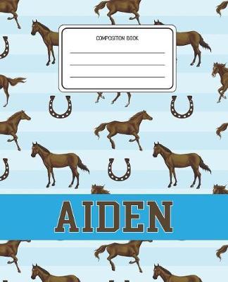 Composition Book Aiden: Horses Animal Pattern Composition Book Name Aiden Personalized Lined Wide Rule Notebook for Boys Kids Back to School Preschool Kindergarten and Elementary Grades K-2