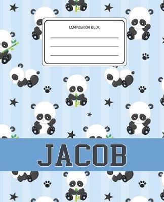 Composition Book Jacob: Panda Bear Animal Pattern Composition Book Name Jacob Personalized Lined Wide Rule Notebook for Boys Kids Back to School Preschool Kindergarten and Elementary Grades K-2