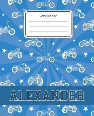 Composition Book Alexander: Motorcycles Pattern Composition Book Name Alexander Personalized Lined Wide Rule Notebook for Boys Kids Back to School Preschool Kindergarten and Elementary Grades K-2
