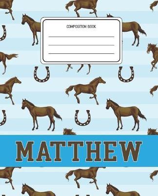 Composition Book Matthew: Horses Animal Pattern Composition Book Name Matthew Personalized Lined Wide Rule Notebook for Boys Kids Back to School Preschool Kindergarten and Elementary Grades K-2