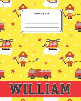Composition Book William: Firefighter Fireman Pattern Composition Book Name William Personalized Lined Wide Rule Notebook for Boys Kids Back to School Preschool Kindergarten and Elementary Grades K-2