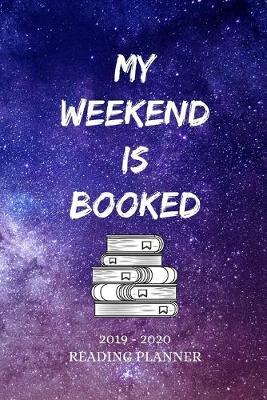 My Weekend is Booked 2019 - 2020 Reading Planner: 18-Month July 2019 to December 2020 Planner WITH 52 BOOK REVIEW PAGES