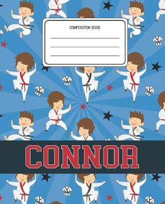 Composition Book Connor: Martial Arts Pattern Composition Book Name Connor Personalized Lined Wide Rule Notebook for Boys Kids Back to School Preschool Kindergarten and Elementary Grades K-2