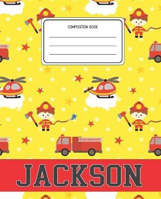 Composition Book Jackson: Firefighter Fireman Pattern Composition Book Name Jackson Personalized Lined Wide Rule Notebook for Boys Kids Back to School Preschool Kindergarten and Elementary Grades K-2