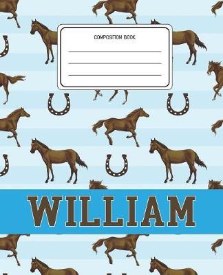 Composition Book William: Horses Animal Pattern Composition Book Name William Personalized Lined Wide Rule Notebook for Boys Kids Back to School Preschool Kindergarten and Elementary Grades K-2