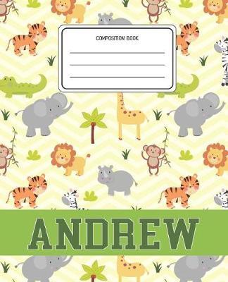 Composition Book Andrew: Lion Safari Animals Pattern Composition Book Name Andrew Personalized Lined Wide Rule Notebook for Boys Kids Back to School Preschool Kindergarten and Elementary Grades K-2
