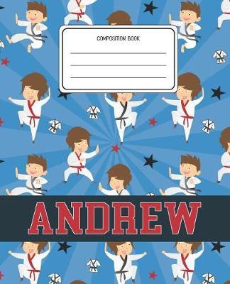 Composition Book Andrew: Martial Arts Pattern Composition Book Name Andrew Personalized Lined Wide Rule Notebook for Boys Kids Back to School Preschool Kindergarten and Elementary Grades K-2