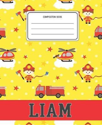 Composition Book Liam: Firefighter Fireman Pattern Composition Book Name Liam Personalized Lined Wide Rule Notebook for Boys Kids Back to School Preschool Kindergarten and Elementary Grades K-2