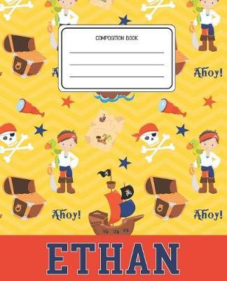 Composition Book Ethan: Pirates Pattern Composition Book Name Ethan Personalized Lined Wide Rule Notebook for Boys Kids Back to School Preschool Kindergarten and Elementary Grades K-2