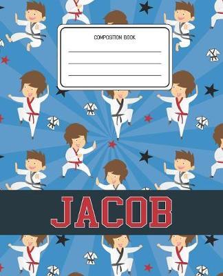 Composition Book Jacob: Martial Arts Pattern Composition Book Name Jacob Personalized Lined Wide Rule Notebook for Boys Kids Back to School Preschool Kindergarten and Elementary Grades K-2