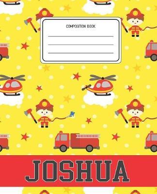 Composition Book Joshua: Firefighter Fireman Pattern Composition Book Name Joshua Personalized Lined Wide Rule Notebook for Boys Kids Back to School Preschool Kindergarten and Elementary Grades K-2