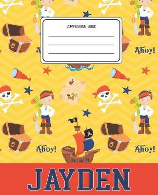 Composition Book Jayden: Pirates Pattern Composition Book Name Jayden Personalized Lined Wide Rule Notebook for Boys Kids Back to School Preschool Kindergarten and Elementary Grades K-2