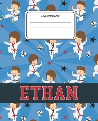 Composition Book Ethan: Martial Arts Pattern Composition Book Name Ethan Personalized Lined Wide Rule Notebook for Boys Kids Back to School Preschool Kindergarten and Elementary Grades K-2